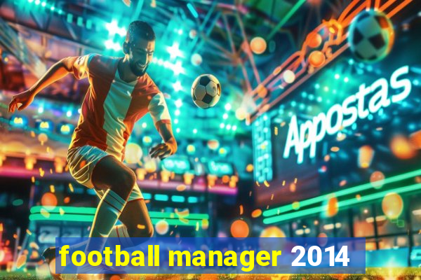 football manager 2014